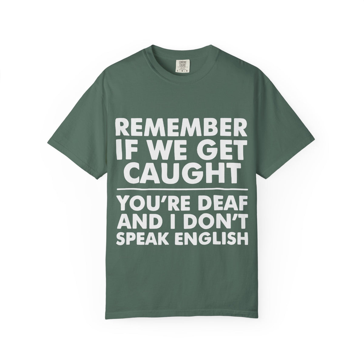 If We Get Caught Funny Quote Comfort Colors T-Shirt