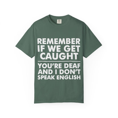 If We Get Caught Funny Quote Comfort Colors T-Shirt