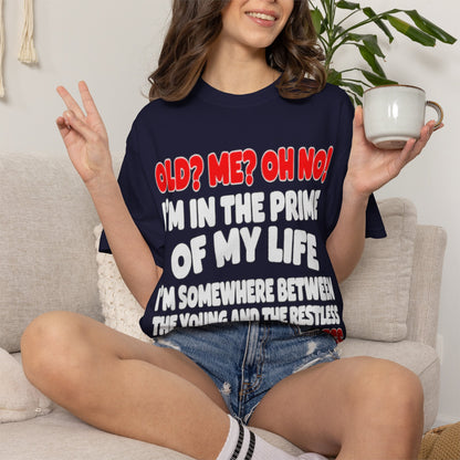 Old? Me? Oh No! Prime of My Life Comfort Colors Tee