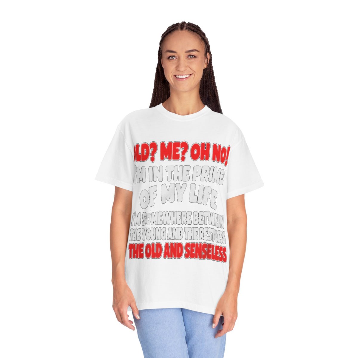 Old? Me? Oh No! Prime of My Life Comfort Colors Tee