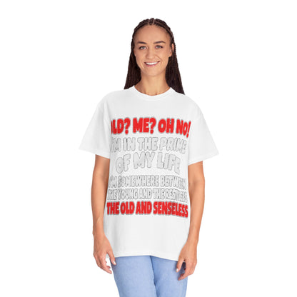 Old? Me? Oh No! Prime of My Life Comfort Colors Tee