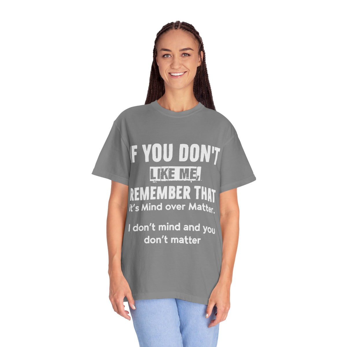 If You Don't Like Me Mind Over Matter Comfort Colors Tee