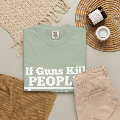 If Guns Kill People Funny Firearm Statement Comfort Colors Tee