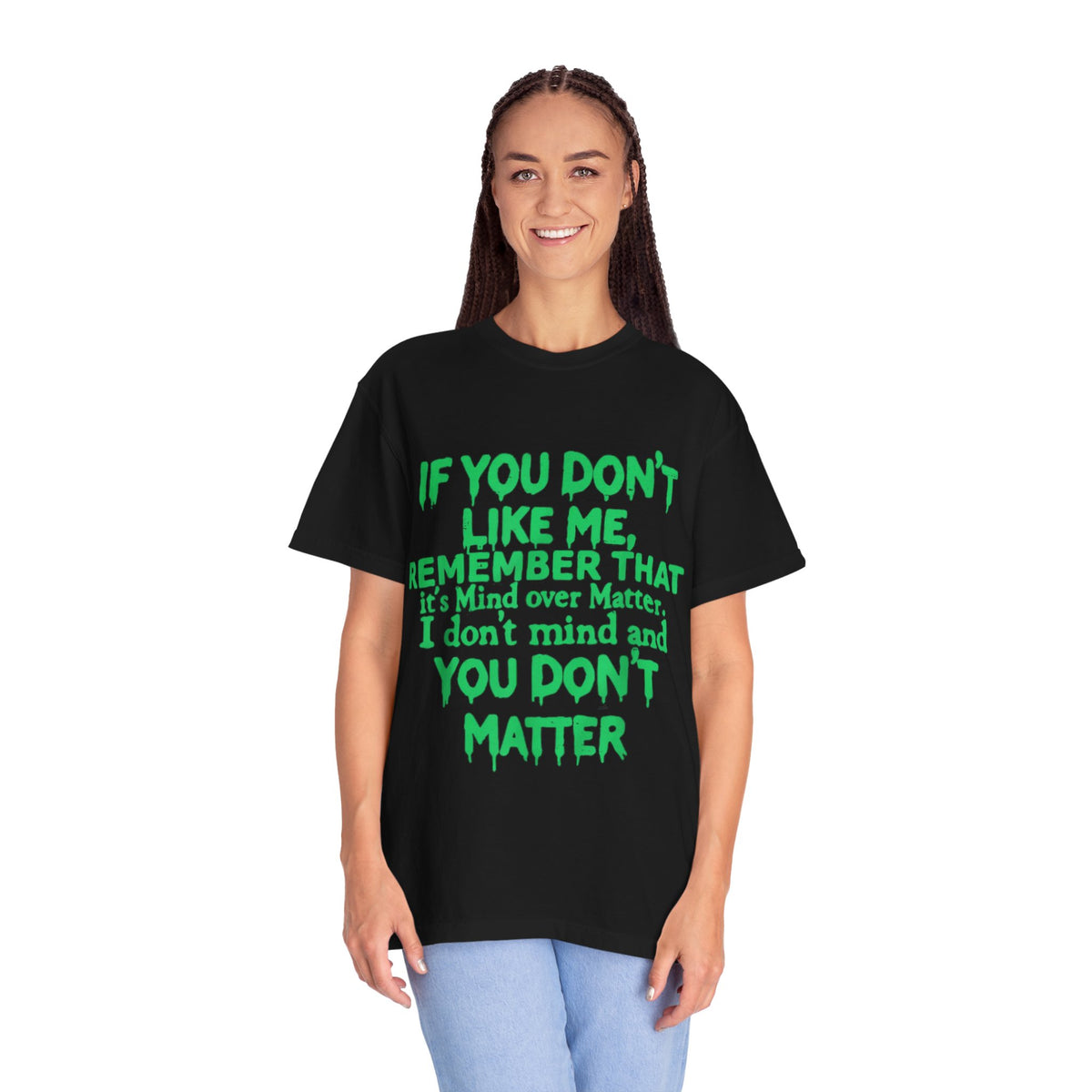 If You Don't Like Me Mind Over Matter Comfort Colors Tee