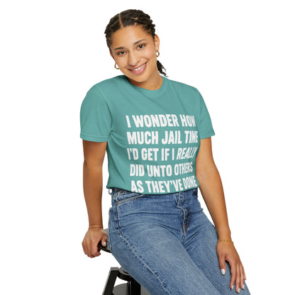 Do Unto Others Jail Time Humor Comfort Colors T-Shirt
