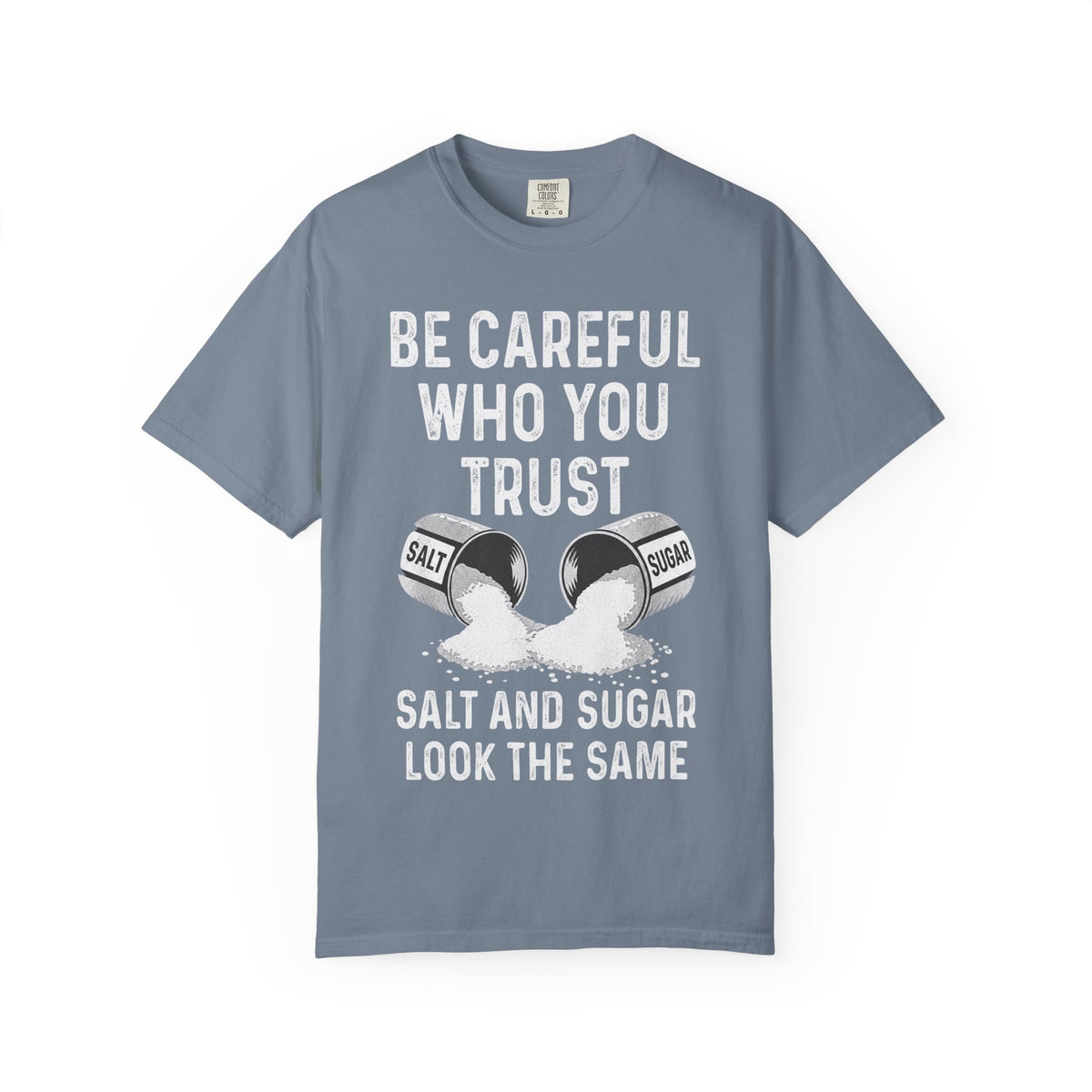Be Careful Who You Trust Salt & Sugar Comfort Colors Tee