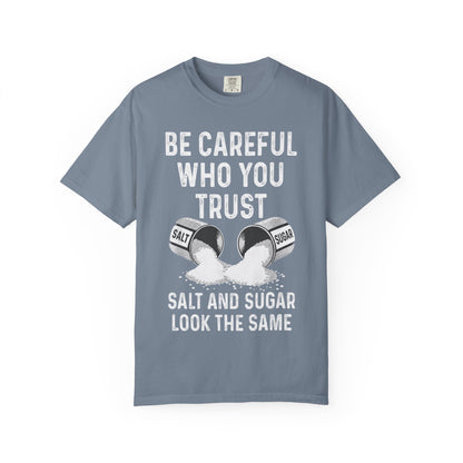 Be Careful Who You Trust Salt & Sugar Comfort Colors Tee