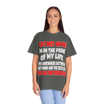 Old? Me? Oh No! Prime of My Life Comfort Colors Tee