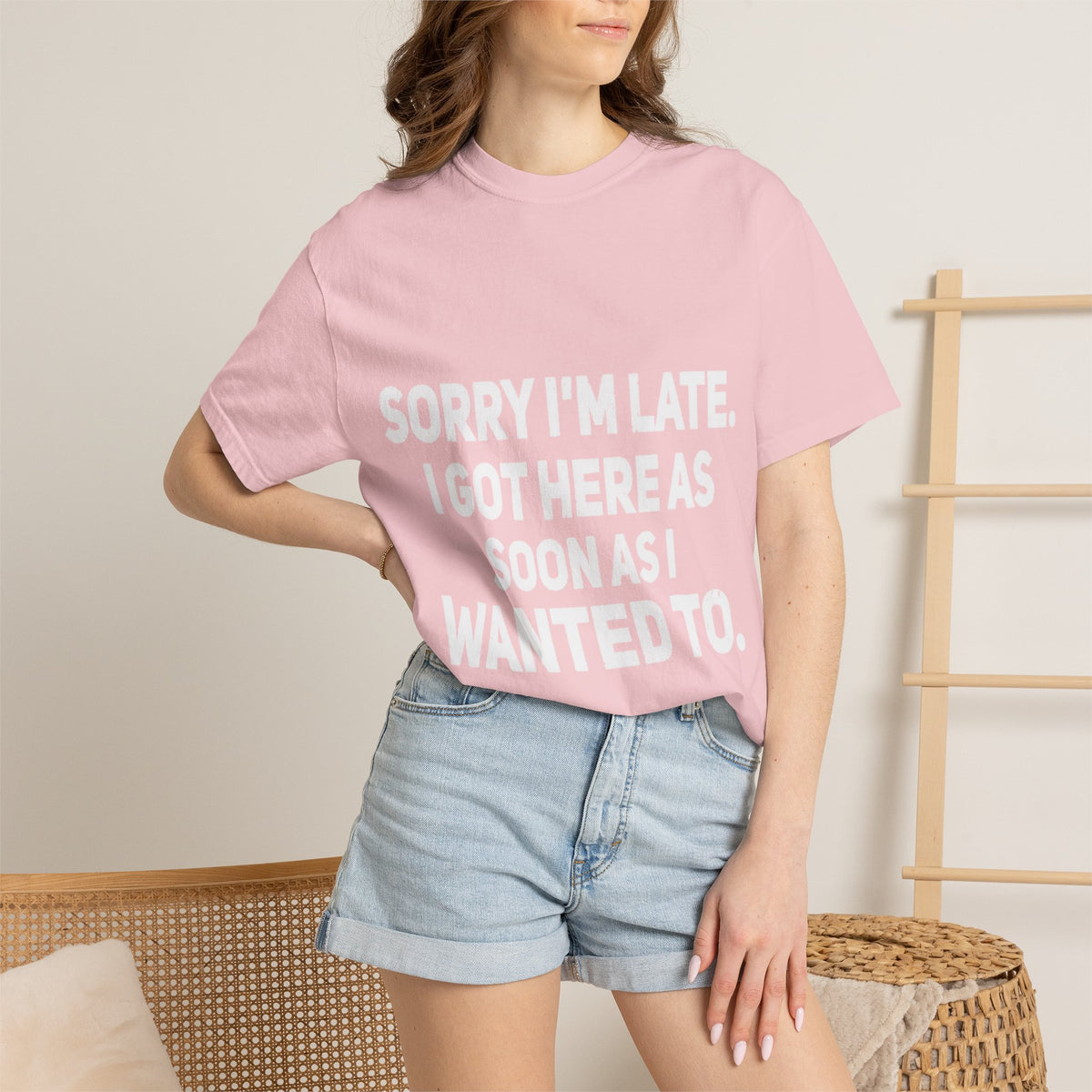 Sorry I'm Late I Got Here When I Wanted Comfort Colors Tee