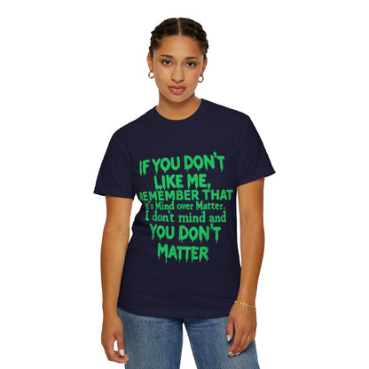 If You Don't Like Me Mind Over Matter Comfort Colors Tee