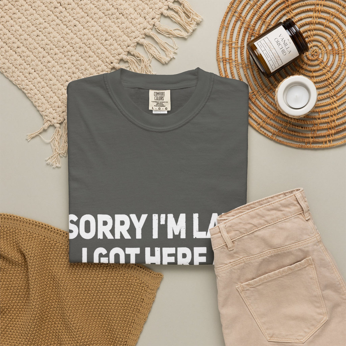 Sorry I'm Late I Got Here When I Wanted Comfort Colors Tee