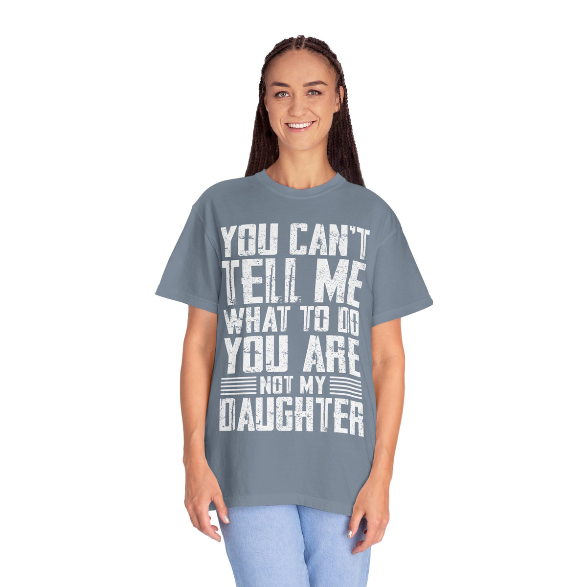 You Can't Tell Me What to Do Not My Daughter Comfort Colors Tee
