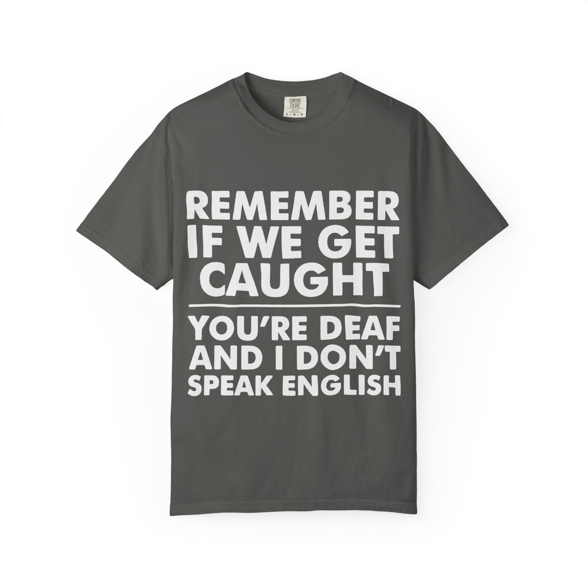 If We Get Caught Funny Quote Comfort Colors T-Shirt