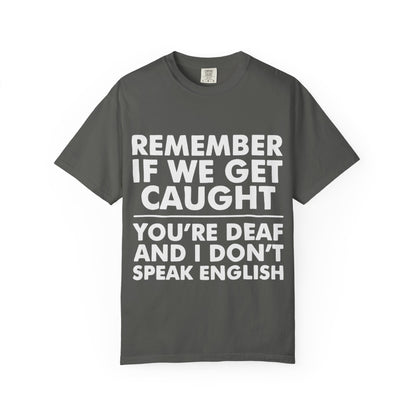 If We Get Caught Funny Quote Comfort Colors T-Shirt