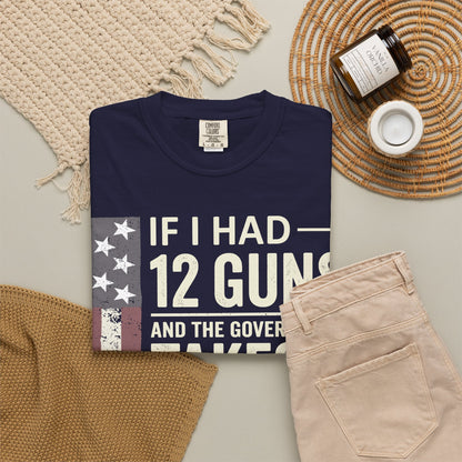 If I Had 12 Guns Funny Gun Math Comfort Colors T-Shirt