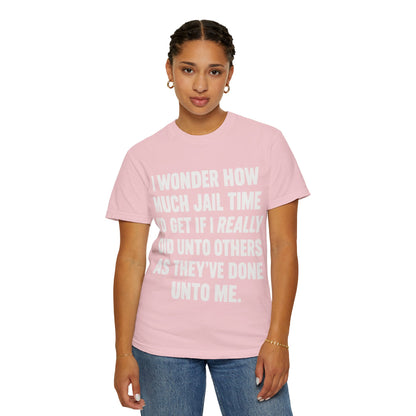 Do Unto Others Jail Time Humor Comfort Colors T-Shirt