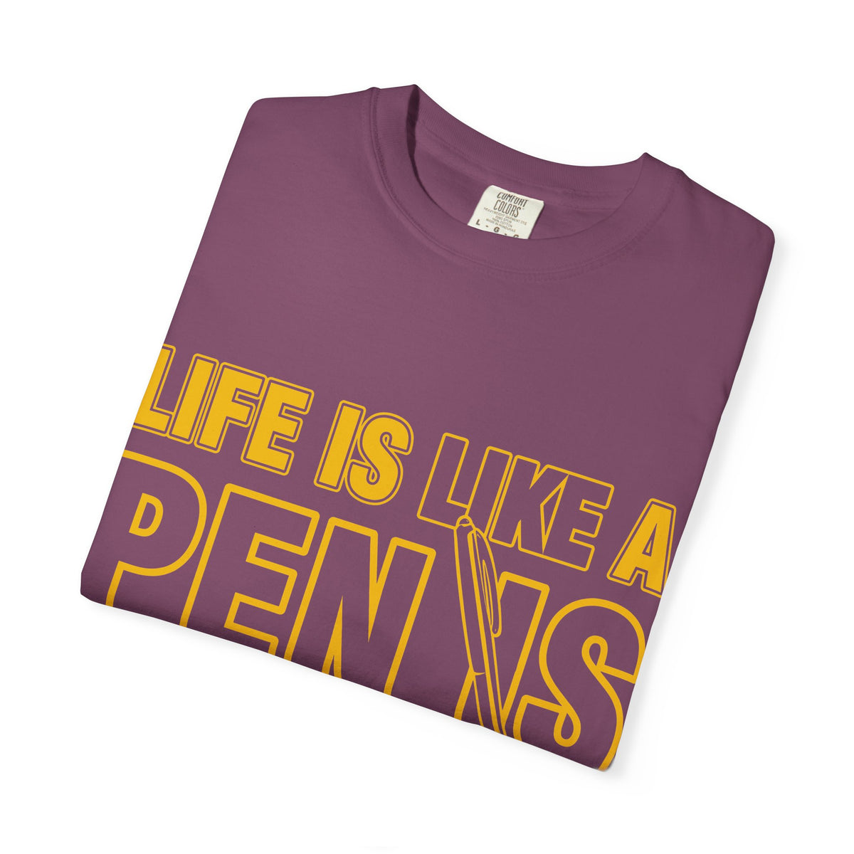 Life Is Like a Penis Adult Humor Comfort Colors T-Shirt