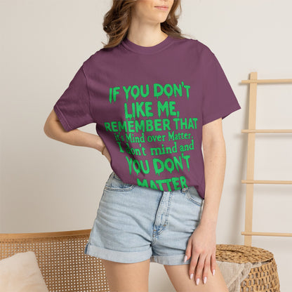 If You Don't Like Me Mind Over Matter Comfort Colors Tee