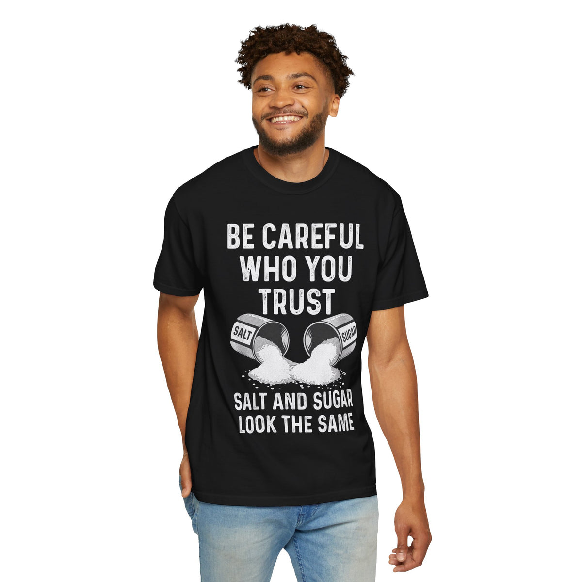 Be Careful Who You Trust Salt & Sugar Comfort Colors Tee