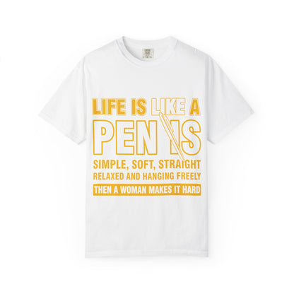 Life Is Like a Penis Adult Humor Comfort Colors T-Shirt