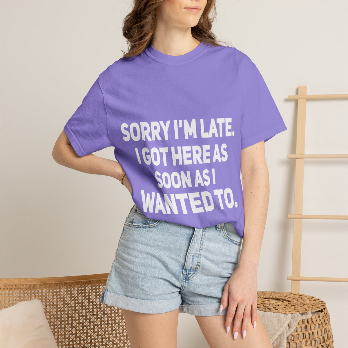 Sorry I'm Late I Got Here When I Wanted Comfort Colors Tee