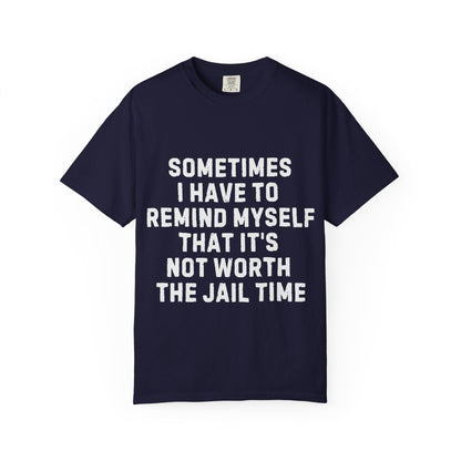 Not Worth the Jail Time Funny Comfort Colors T-Shirt