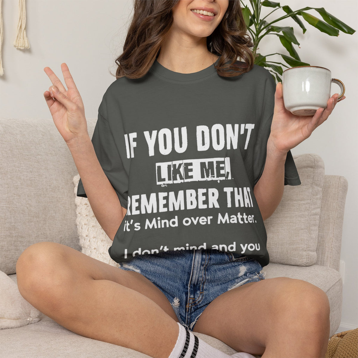 If You Don't Like Me Mind Over Matter Comfort Colors Tee