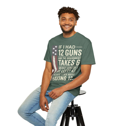 If I Had 12 Guns Funny Gun Math Comfort Colors T-Shirt