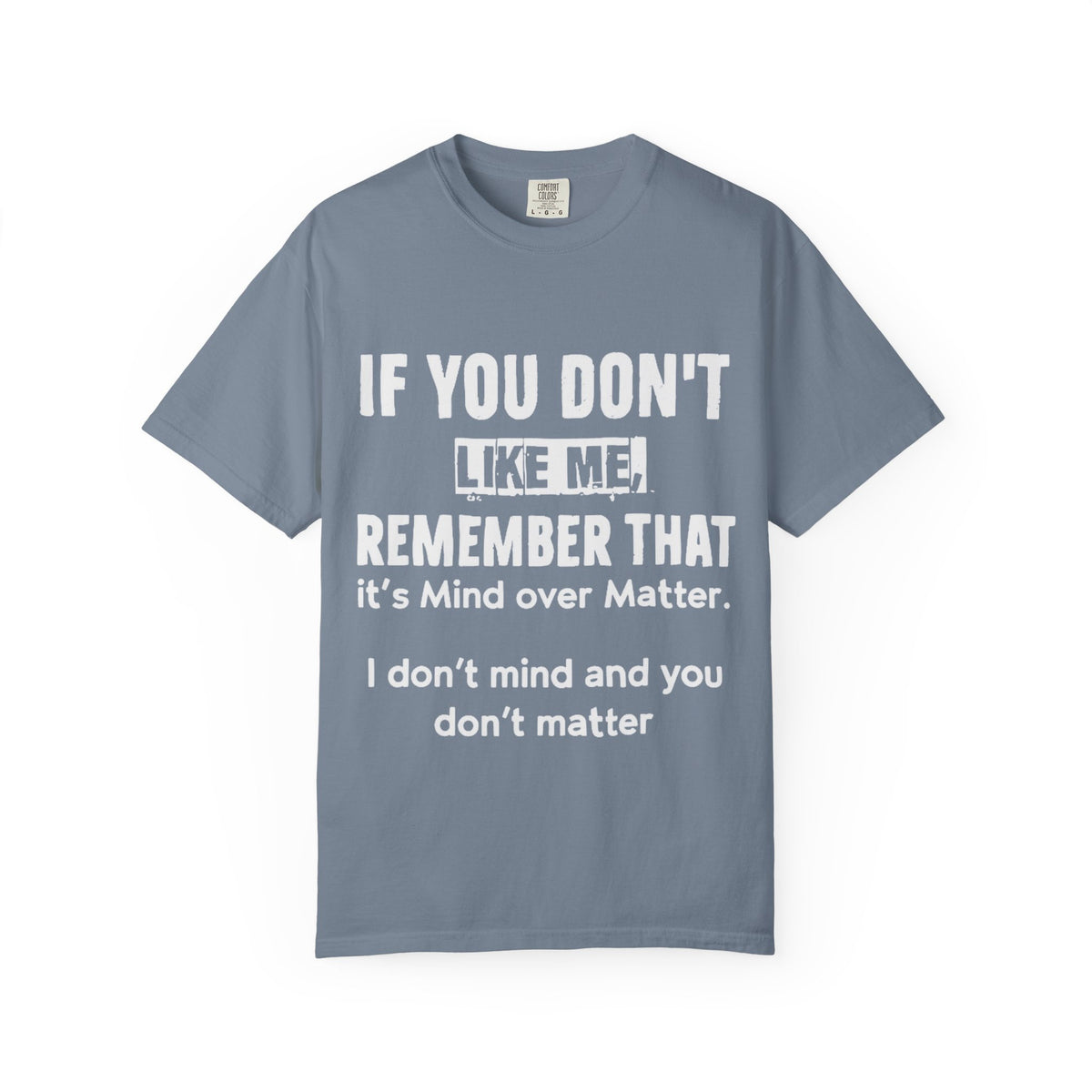 If You Don't Like Me Mind Over Matter Comfort Colors Tee