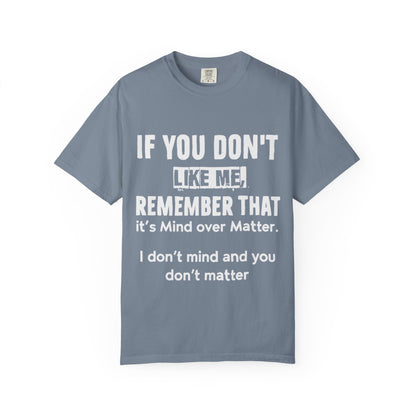 If You Don't Like Me Mind Over Matter Comfort Colors Tee