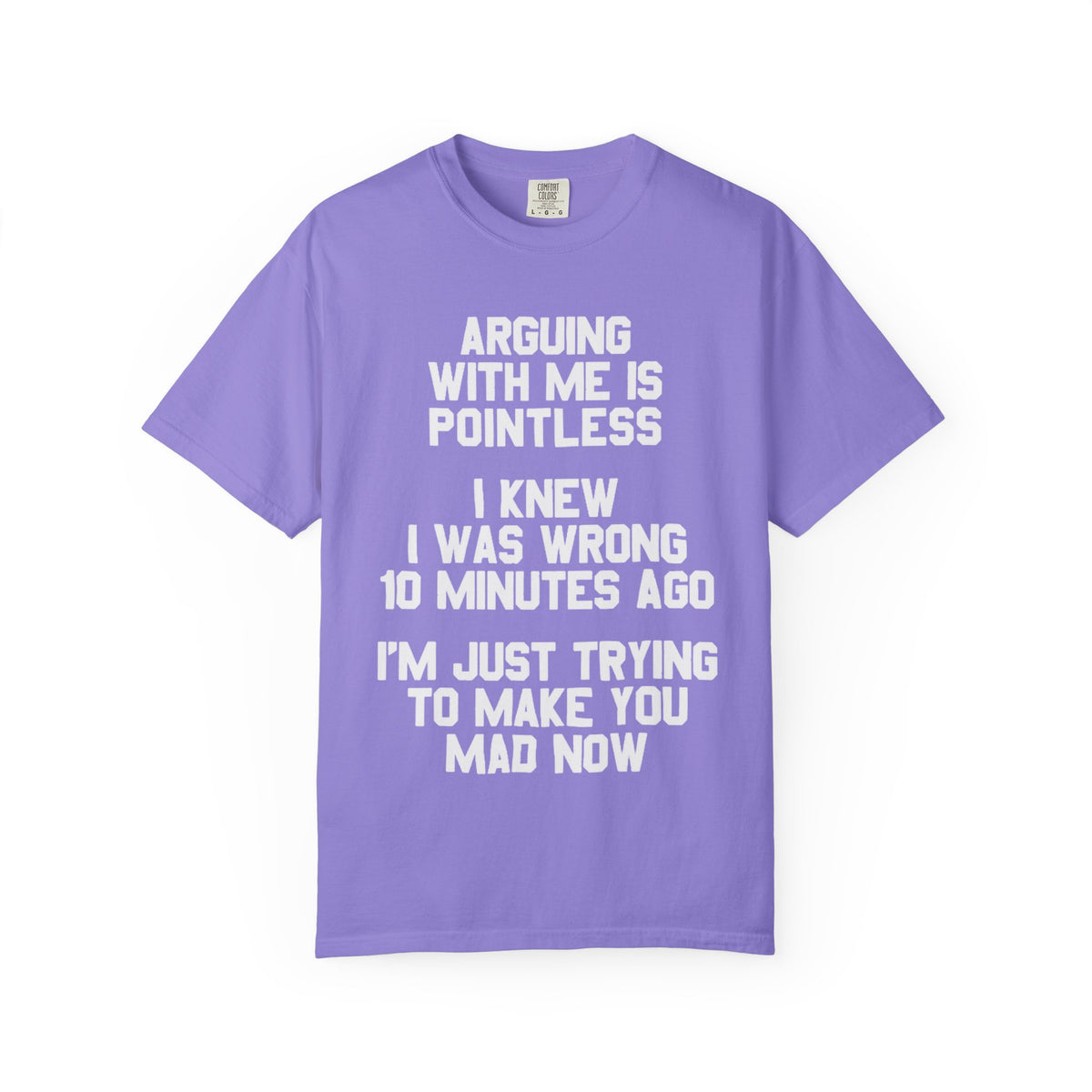 Arguing With Me Is Pointless Funny Comfort Colors Tee