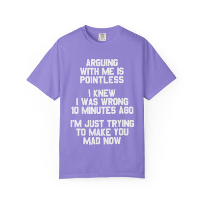 Arguing With Me Is Pointless Funny Comfort Colors Tee