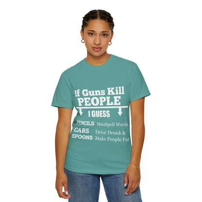 If Guns Kill People Funny Firearm Statement Comfort Colors Tee