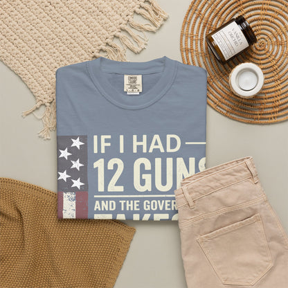 If I Had 12 Guns Funny Gun Math Comfort Colors T-Shirt