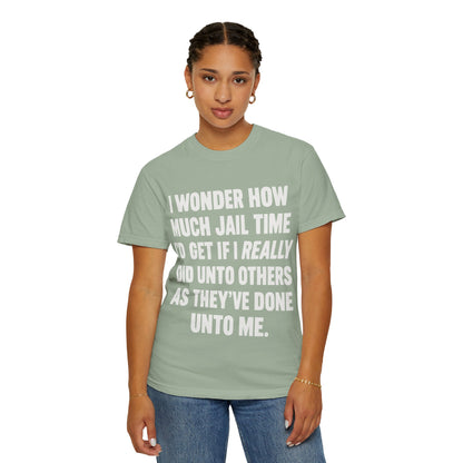 Do Unto Others Jail Time Humor Comfort Colors T-Shirt