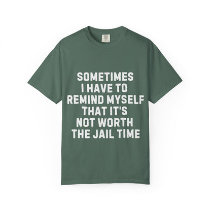 Not Worth the Jail Time Funny Comfort Colors T-Shirt