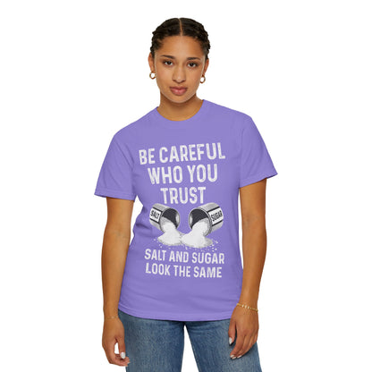 Be Careful Who You Trust Salt & Sugar Comfort Colors Tee
