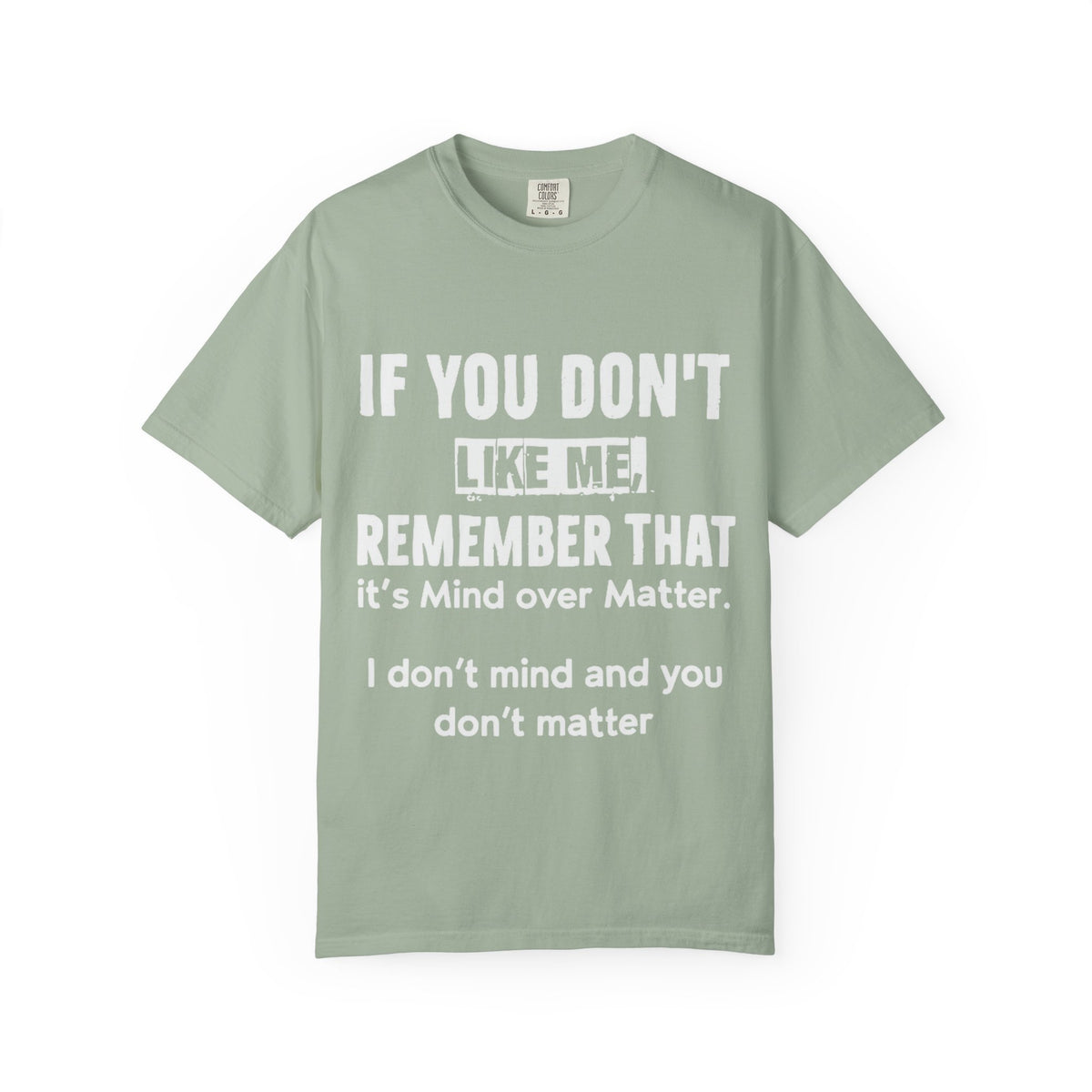 If You Don't Like Me Mind Over Matter Comfort Colors Tee