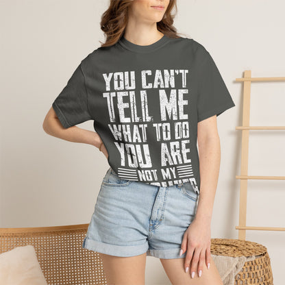 You Can't Tell Me What to Do Not My Daughter Comfort Colors Tee
