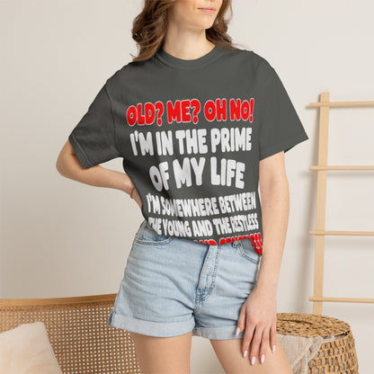 Old? Me? Oh No! Prime of My Life Comfort Colors Tee