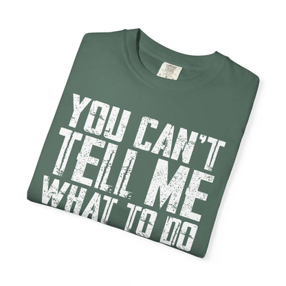 You Can't Tell Me What to Do Not My Daughter Comfort Colors Tee