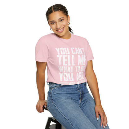 You Can't Tell Me What to Do Not My Daughter Comfort Colors Tee