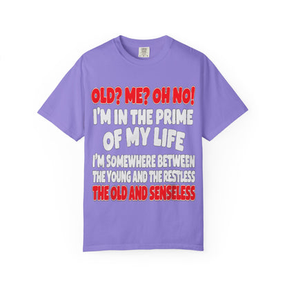Old? Me? Oh No! Prime of My Life Comfort Colors Tee