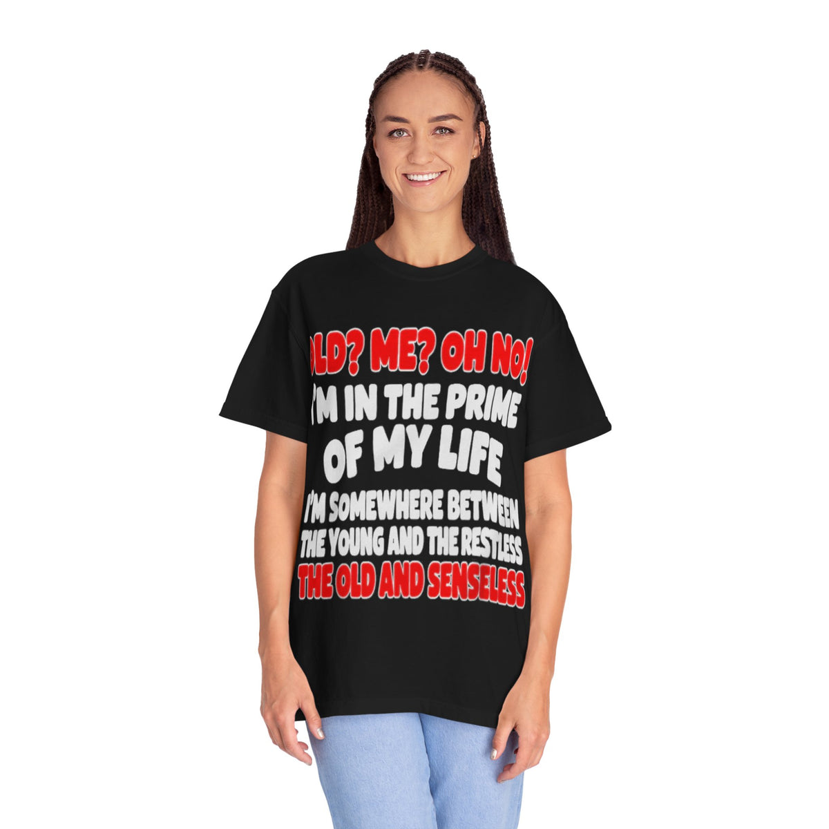 Old? Me? Oh No! Prime of My Life Comfort Colors Tee
