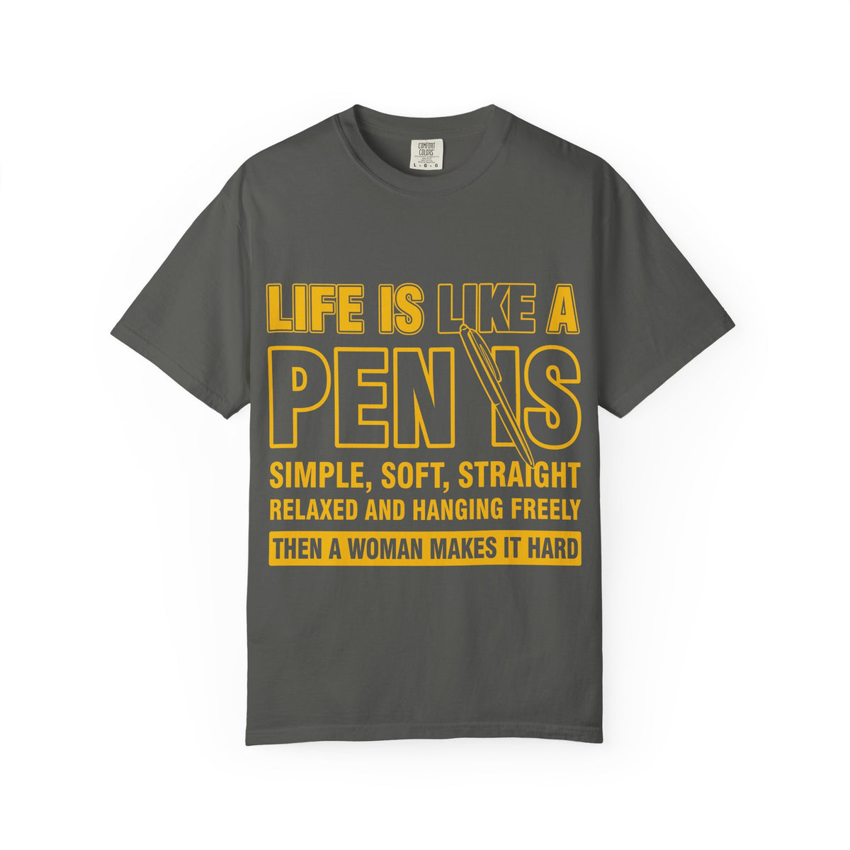 Life Is Like a Penis Adult Humor Comfort Colors T-Shirt
