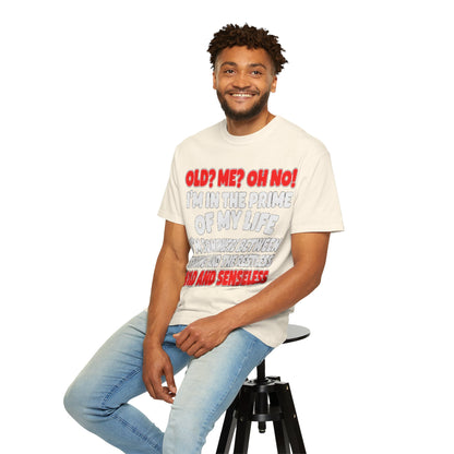 Old? Me? Oh No! Prime of My Life Comfort Colors Tee