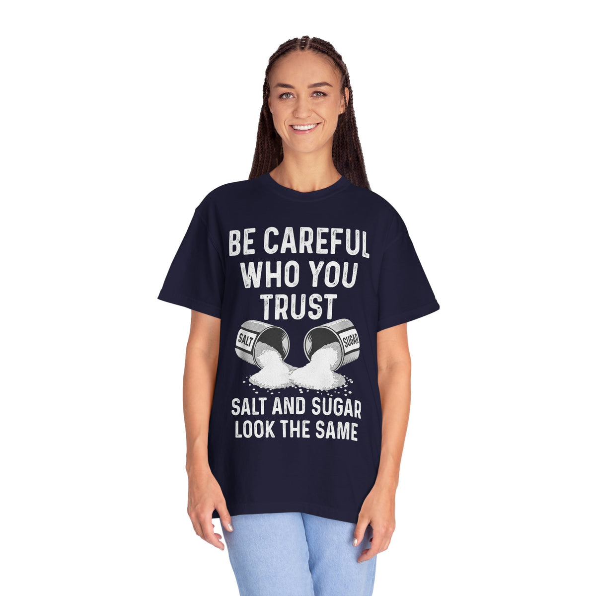 Be Careful Who You Trust Salt & Sugar Comfort Colors Tee