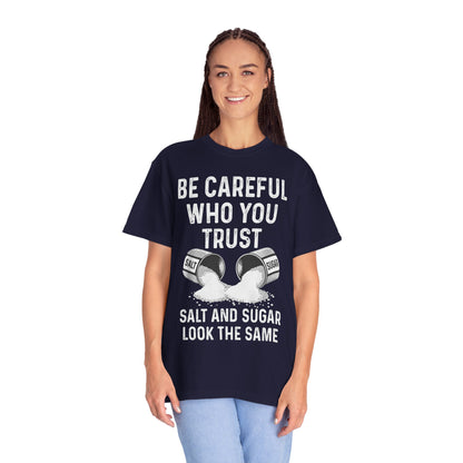 Be Careful Who You Trust Salt & Sugar Comfort Colors Tee