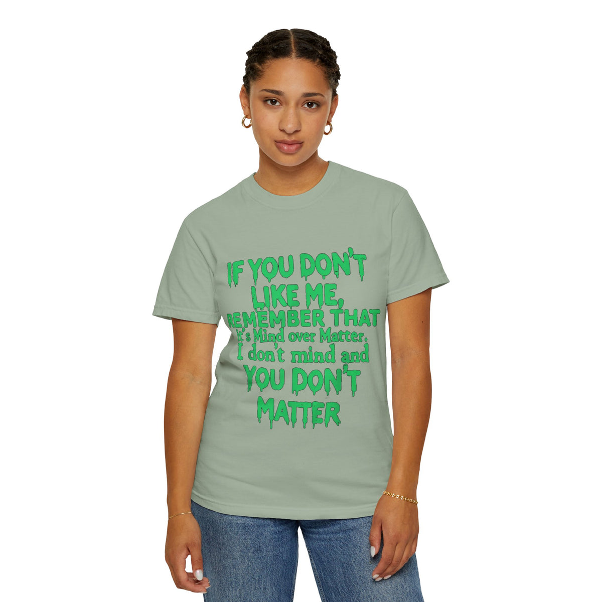 If You Don't Like Me Mind Over Matter Comfort Colors Tee