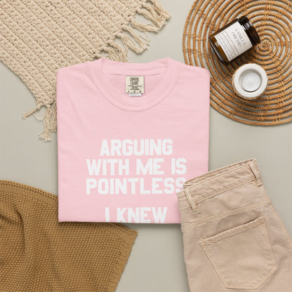 Arguing With Me Is Pointless Funny Comfort Colors Tee